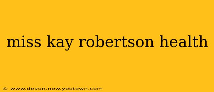 miss kay robertson health