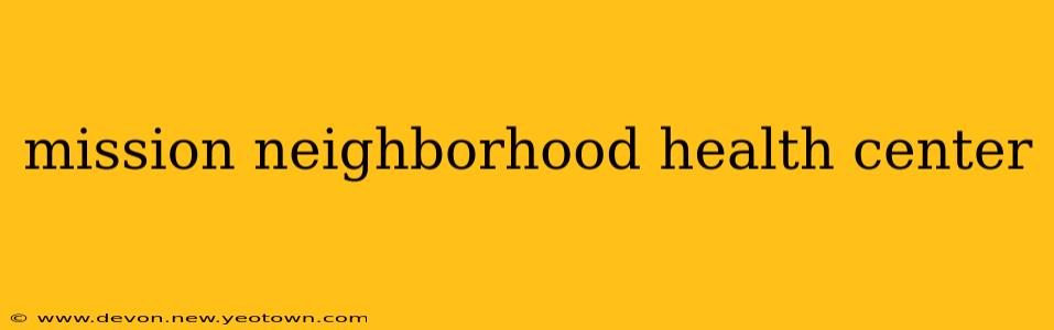 mission neighborhood health center