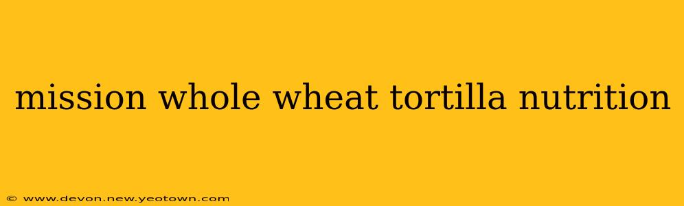 mission whole wheat tortilla nutrition