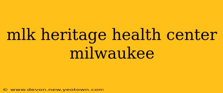 mlk heritage health center milwaukee