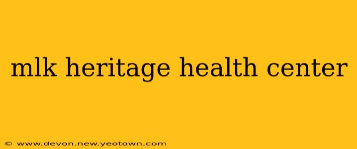 mlk heritage health center
