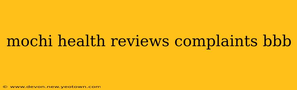 mochi health reviews complaints bbb
