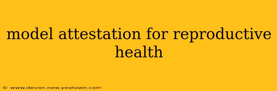 model attestation for reproductive health