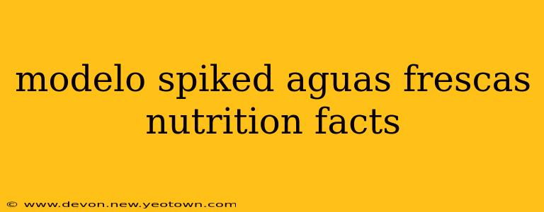 modelo spiked aguas frescas nutrition facts