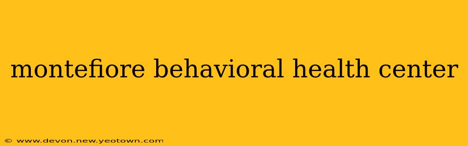 montefiore behavioral health center