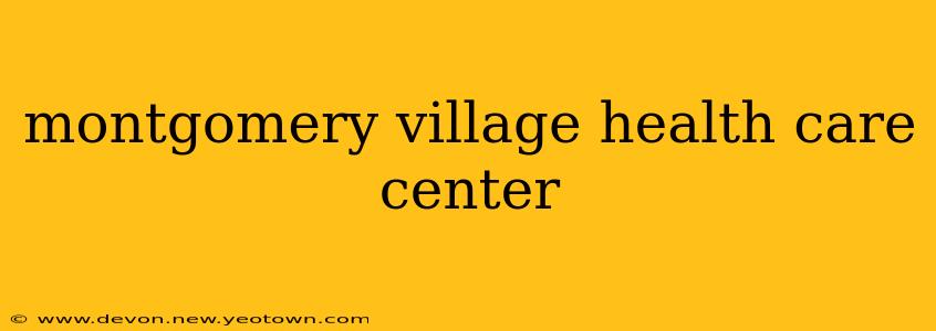 montgomery village health care center
