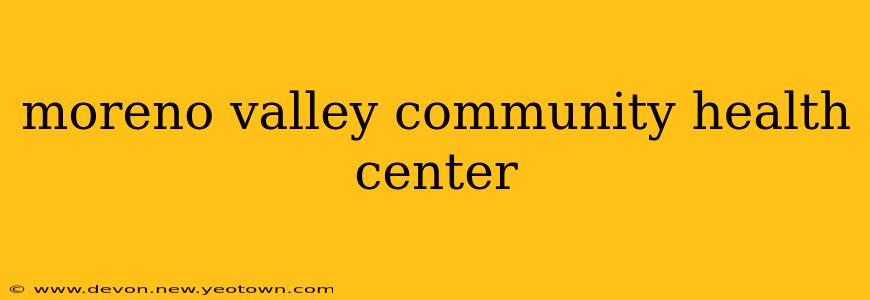 moreno valley community health center