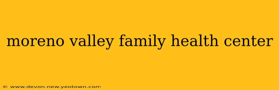 moreno valley family health center