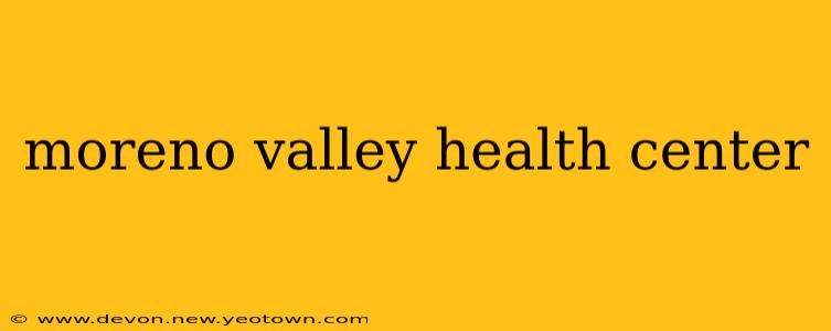 moreno valley health center