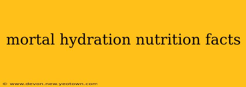 mortal hydration nutrition facts