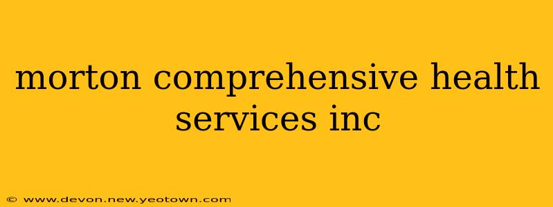 morton comprehensive health services inc