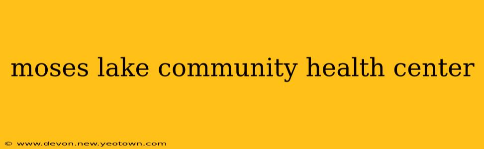 moses lake community health center