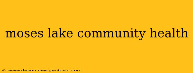 moses lake community health