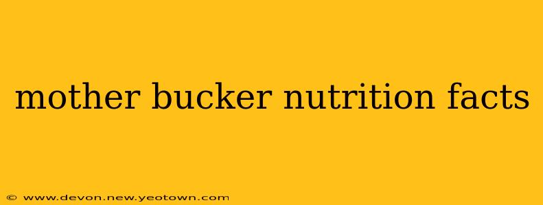 mother bucker nutrition facts mother bucker nutrition facts