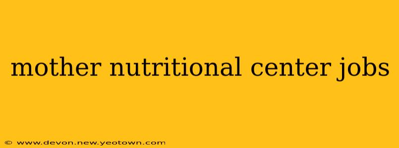 mother nutritional center jobs