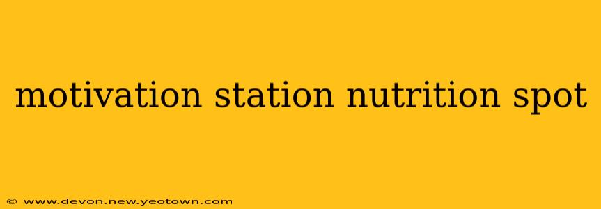 motivation station nutrition spot