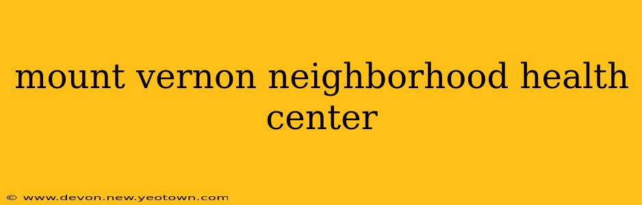 mount vernon neighborhood health center