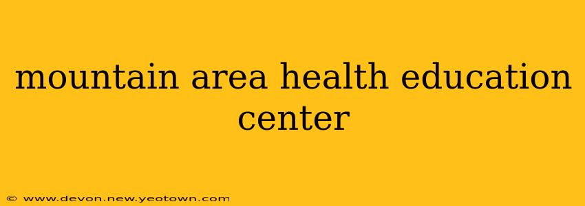 mountain area health education center