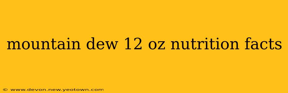 mountain dew 12 oz nutrition facts