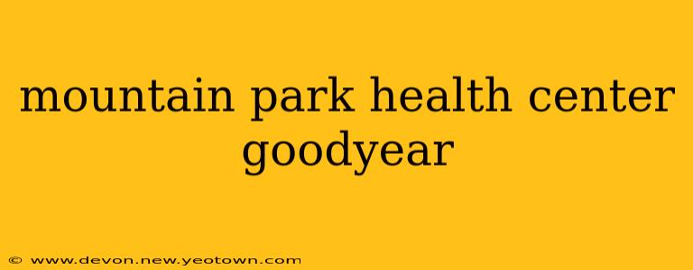 mountain park health center goodyear