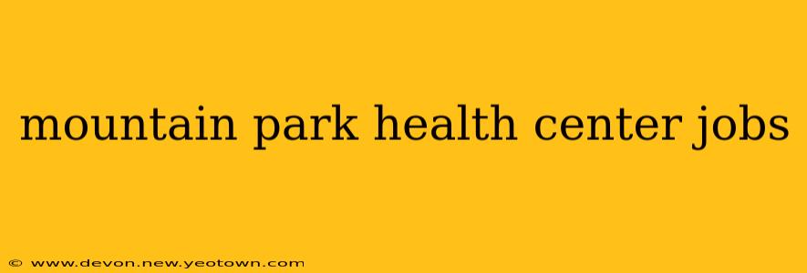 mountain park health center jobs
