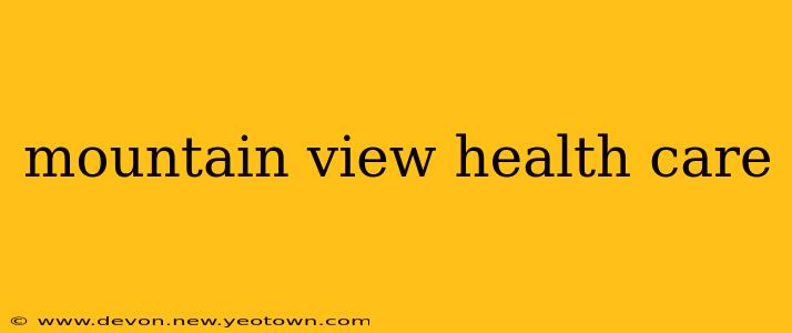 mountain view health care
