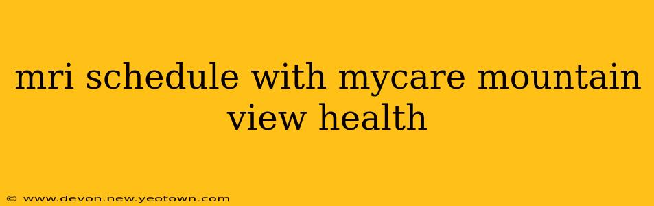 mri schedule with mycare mountain view health