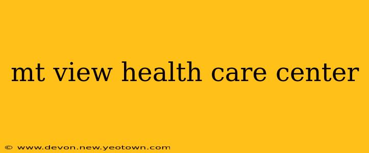 mt view health care center