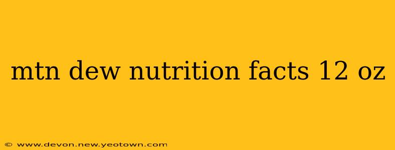 mtn dew nutrition facts 12 oz