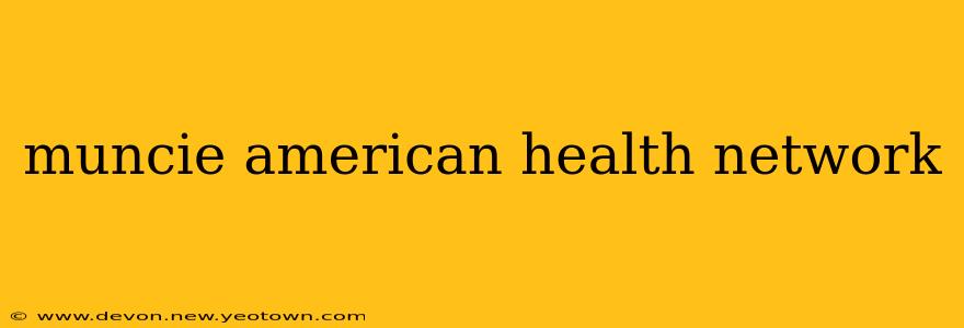 muncie american health network