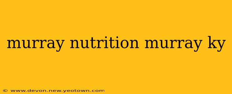 murray nutrition murray ky