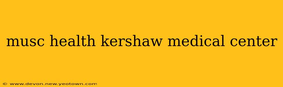 musc health kershaw medical center