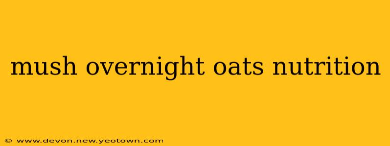 mush overnight oats nutrition