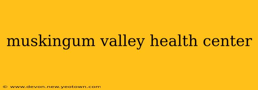 muskingum valley health center