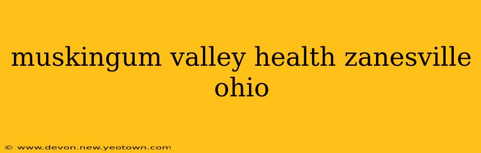 muskingum valley health zanesville ohio