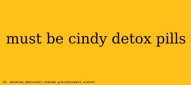 must be cindy detox pills