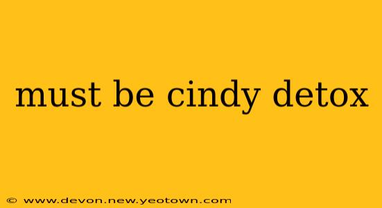 must be cindy detox