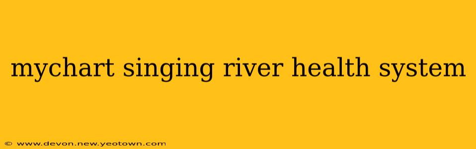 mychart singing river health system