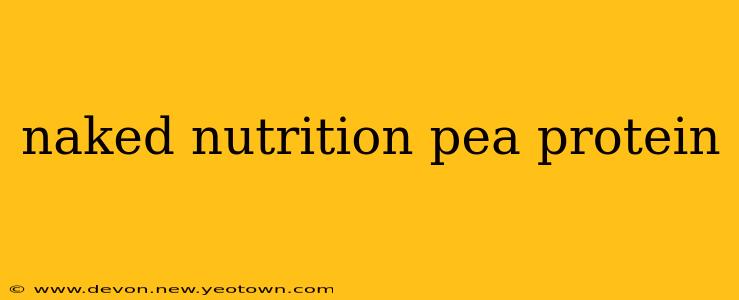 naked nutrition pea protein