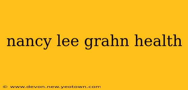 nancy lee grahn health