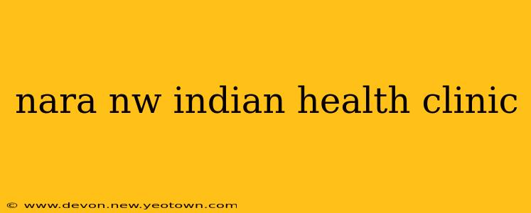 nara nw indian health clinic