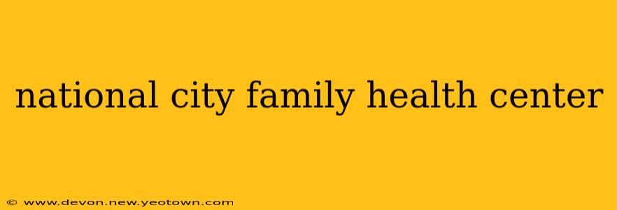 national city family health center