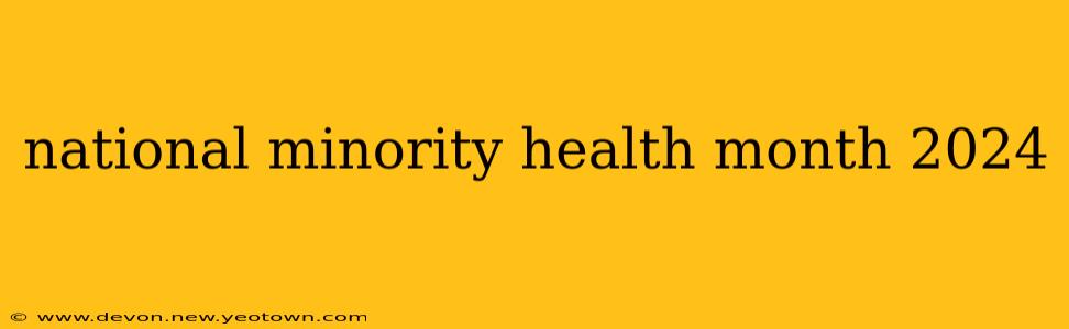 national minority health month 2024