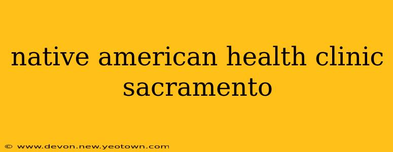 native american health clinic sacramento