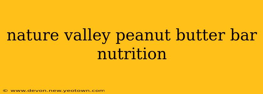 nature valley peanut butter bar nutrition