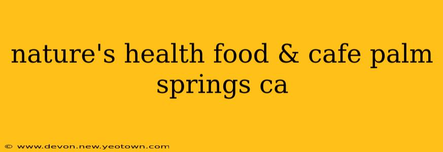 nature's health food & cafe palm springs ca