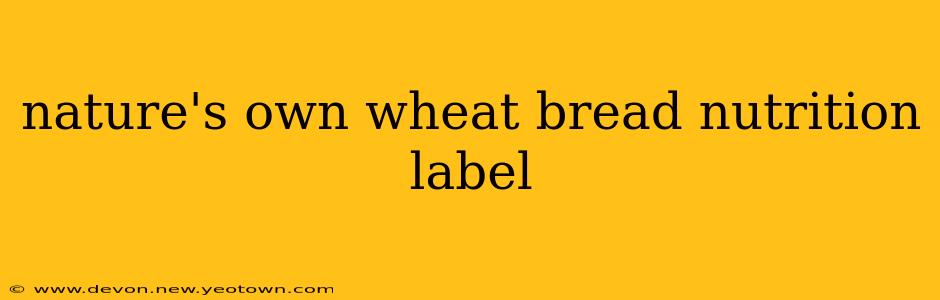 nature's own wheat bread nutrition label