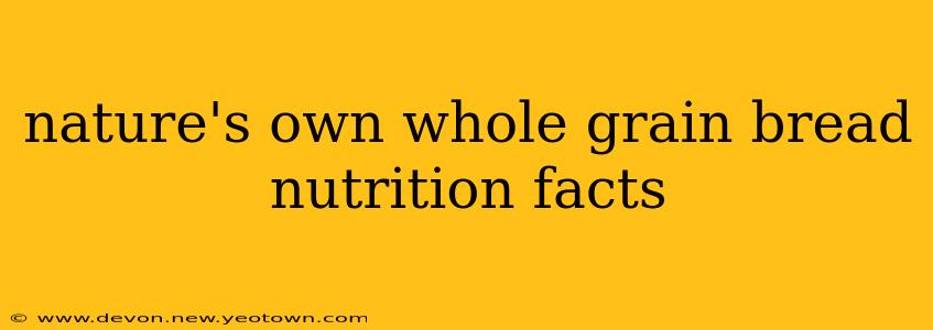 nature's own whole grain bread nutrition facts