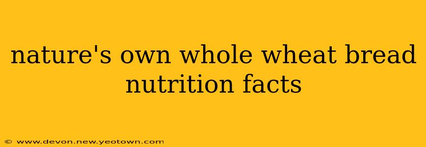 nature's own whole wheat bread nutrition facts