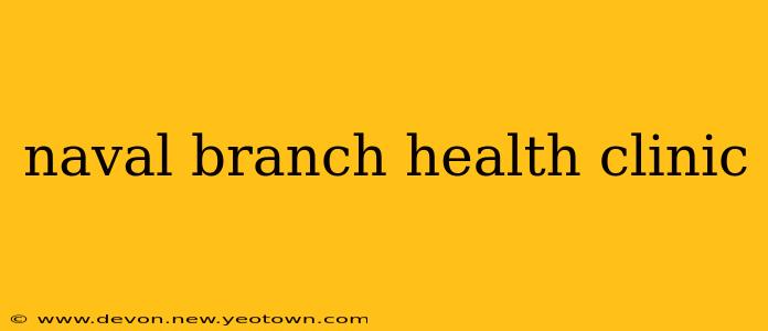 naval branch health clinic